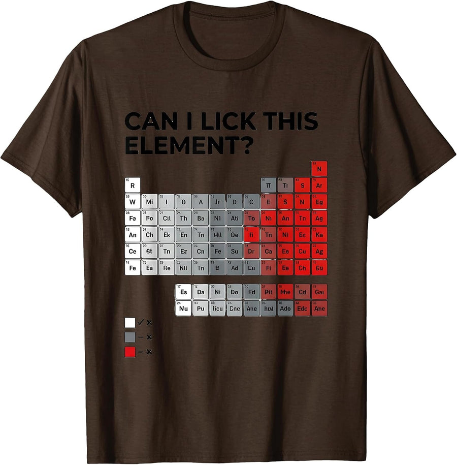 Can I Lick This Element Funny Periodic Table Chemistry T-Shirt - Brown