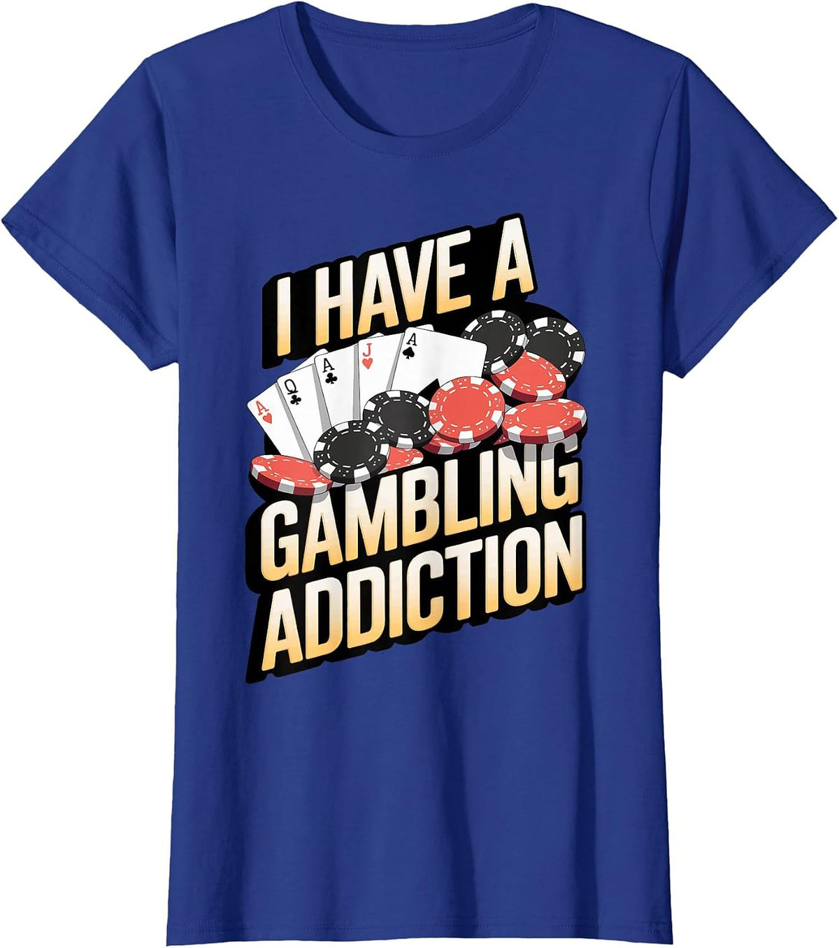 I Have A Gambling Addiction T-Shirt - Royal Blue