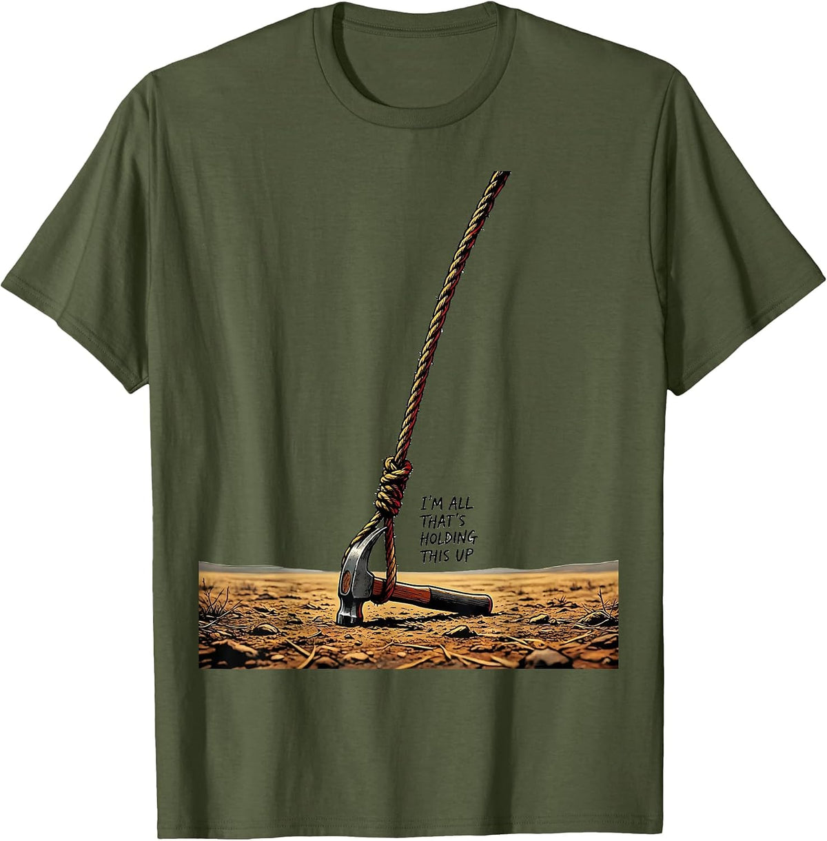 Men's I'm All That's Holding This Up Funny Circus Carnival Staff T-Shirt - Olive Green