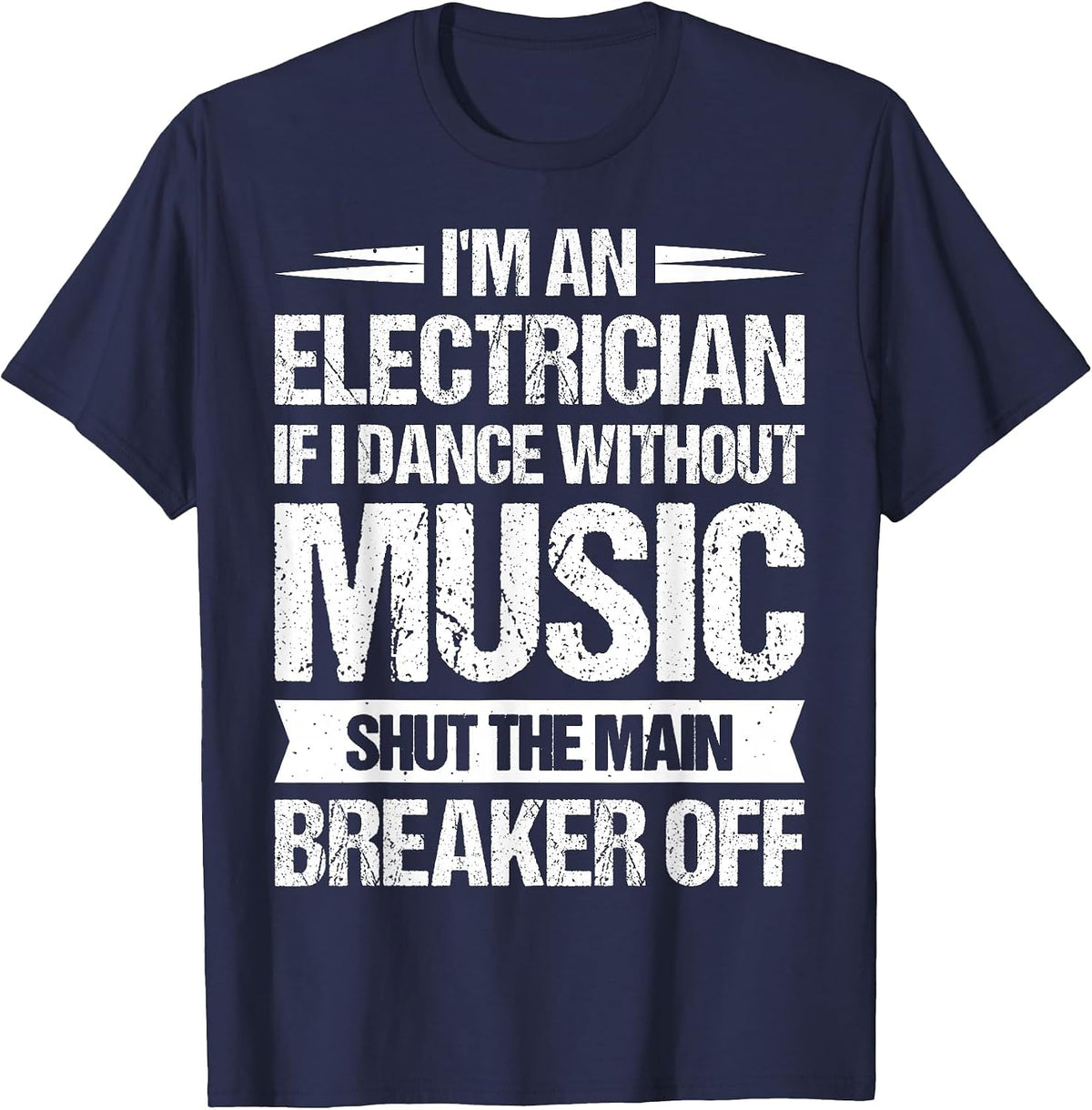 I'm an Electrician If I Dance Without Music T-Shirt - Navy Blue