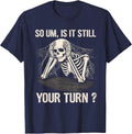 is It Still Your Turn Skeleton Funny Tabletop Board Game T-Shirt - Navy Blue
