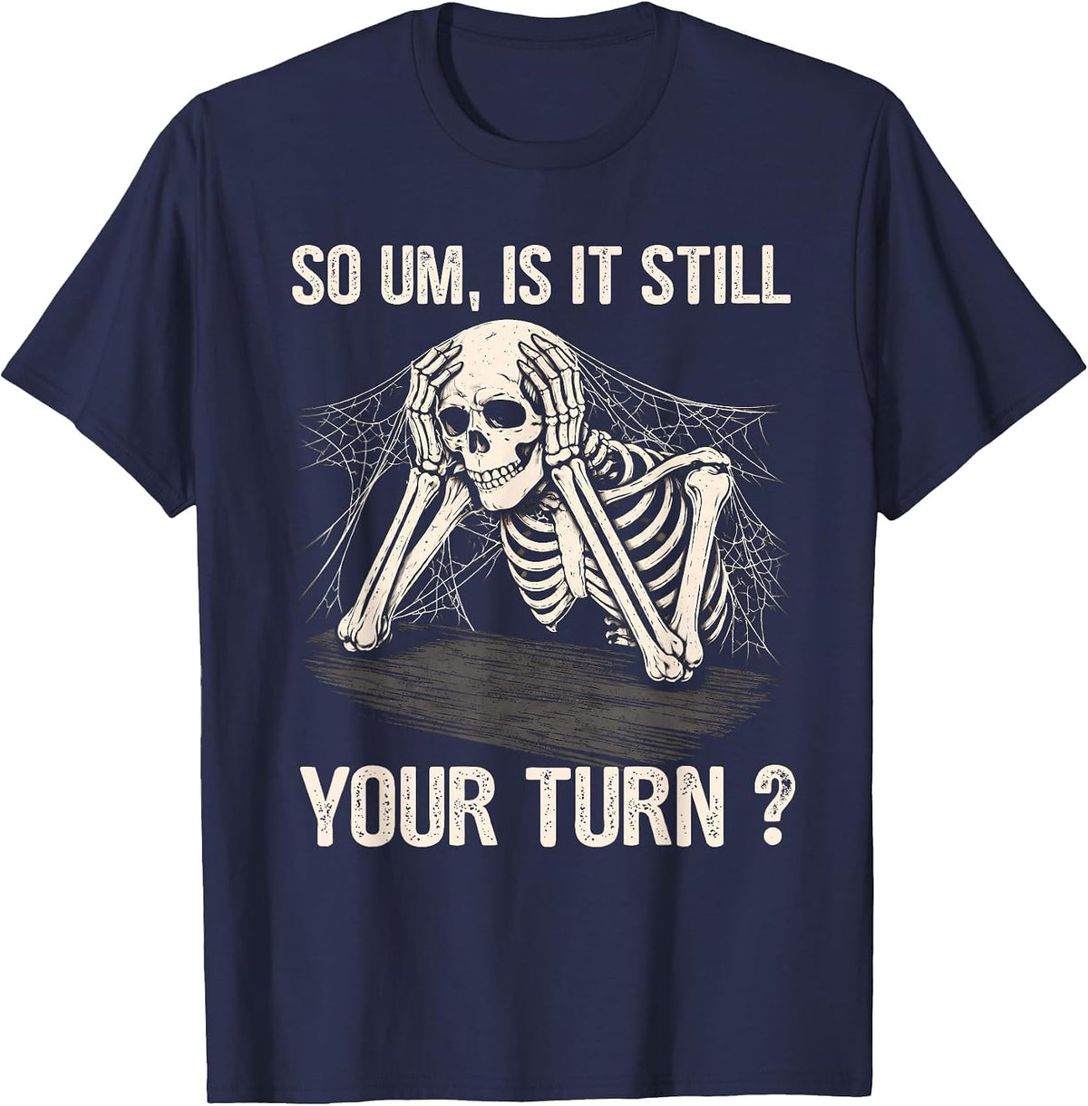 is It Still Your Turn Skeleton Funny Tabletop Board Game T-Shirt - Navy Blue