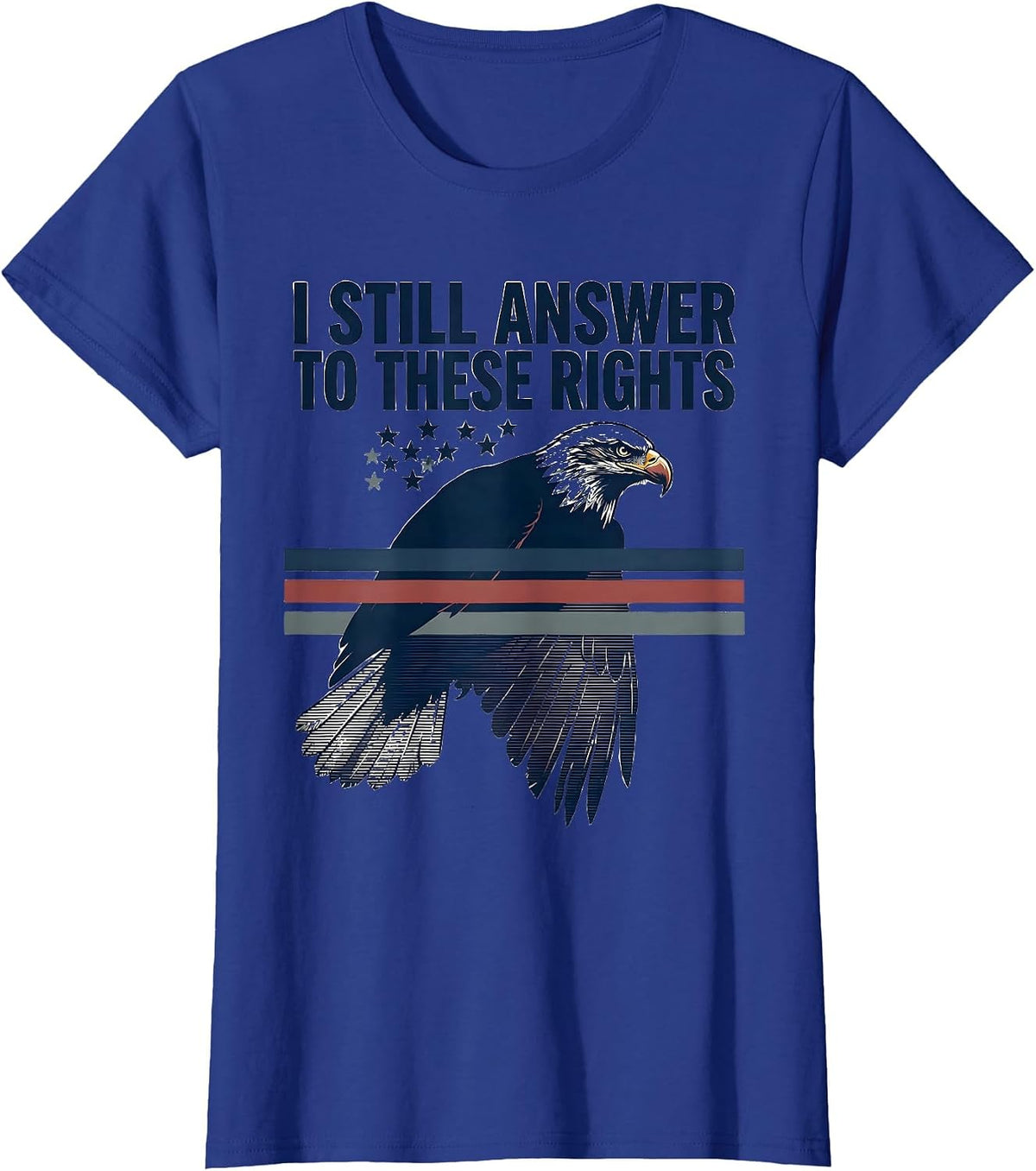 Women's I Still Answer To These Rights Vintage Patriotic Eagle Flag T-Shirt - Royal Blue