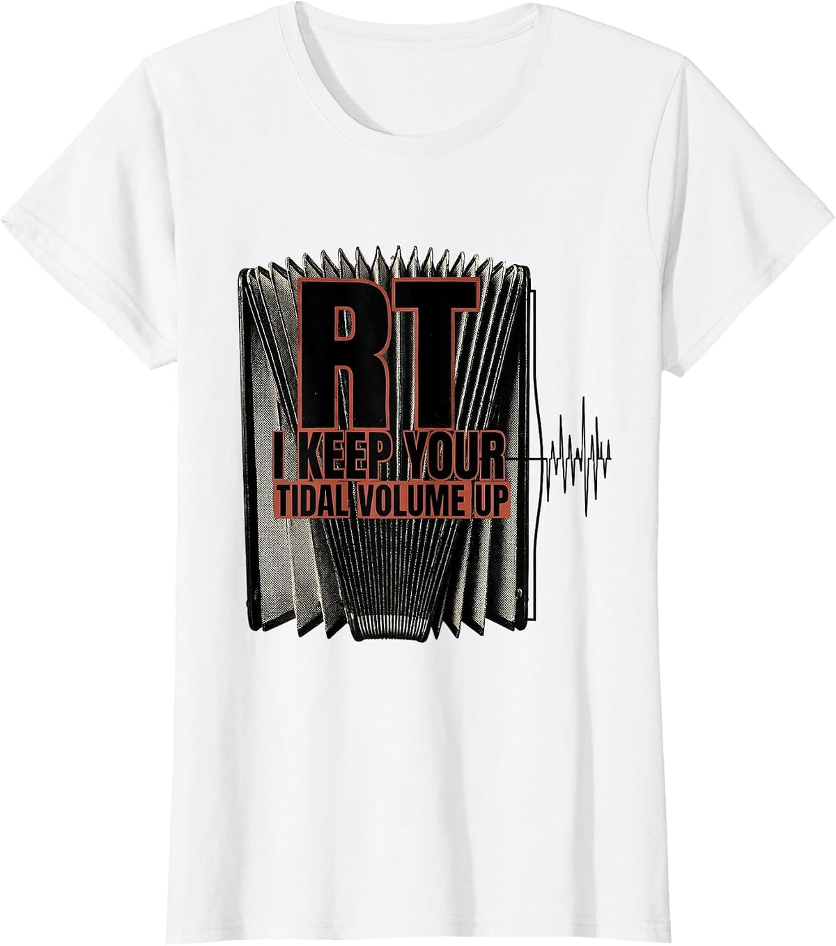 RT: I Keep Your Tidal Volume Up Funny Respiratory Therapist T-Shirt - White