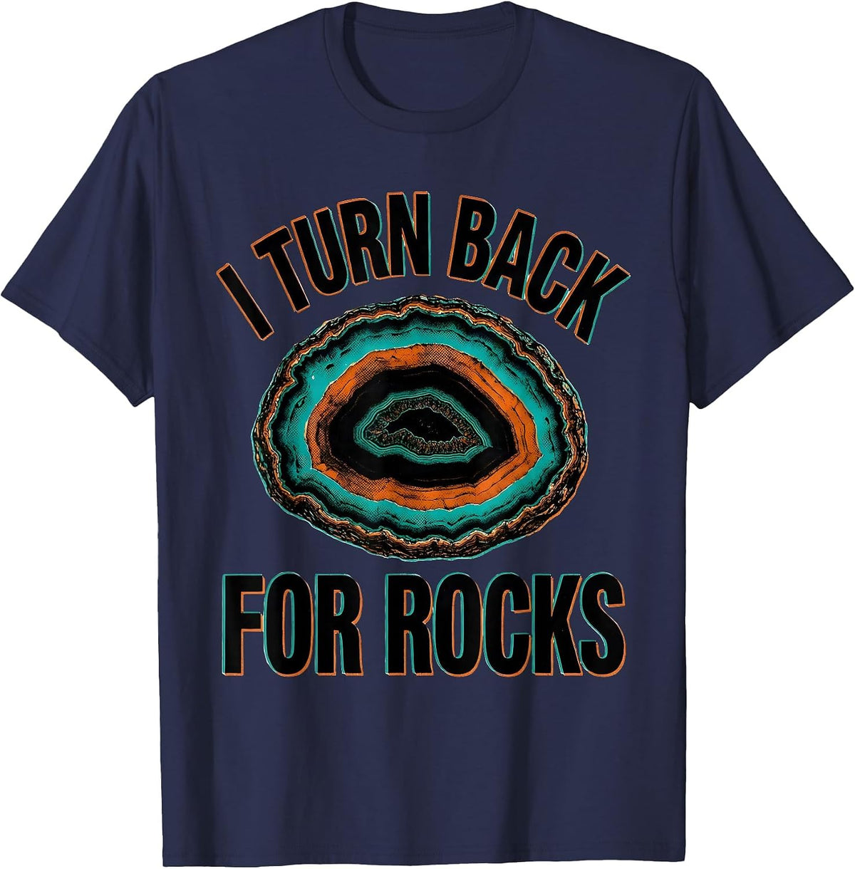 I Turn Back For Rocks Funny Rock Collector Geology Geode T-Shirt - Navy Blue