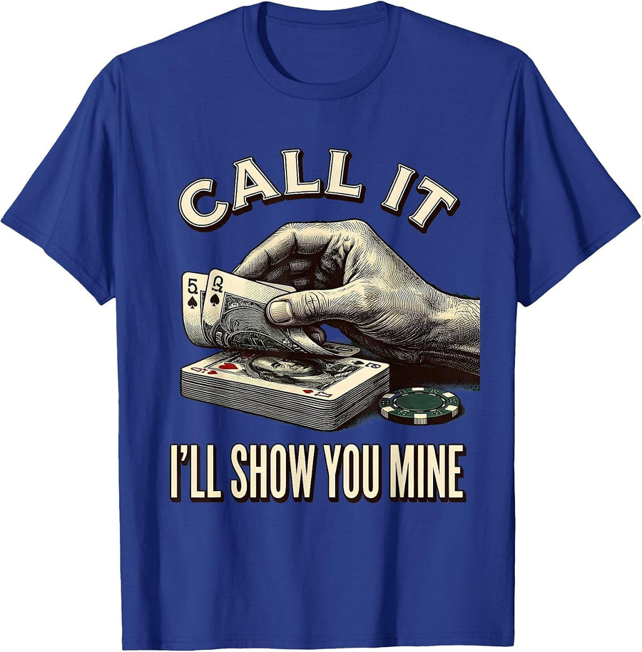 Call It, I'll Show You Mine Funny Poker Design Casino Humor T-Shirt - Royal Blue