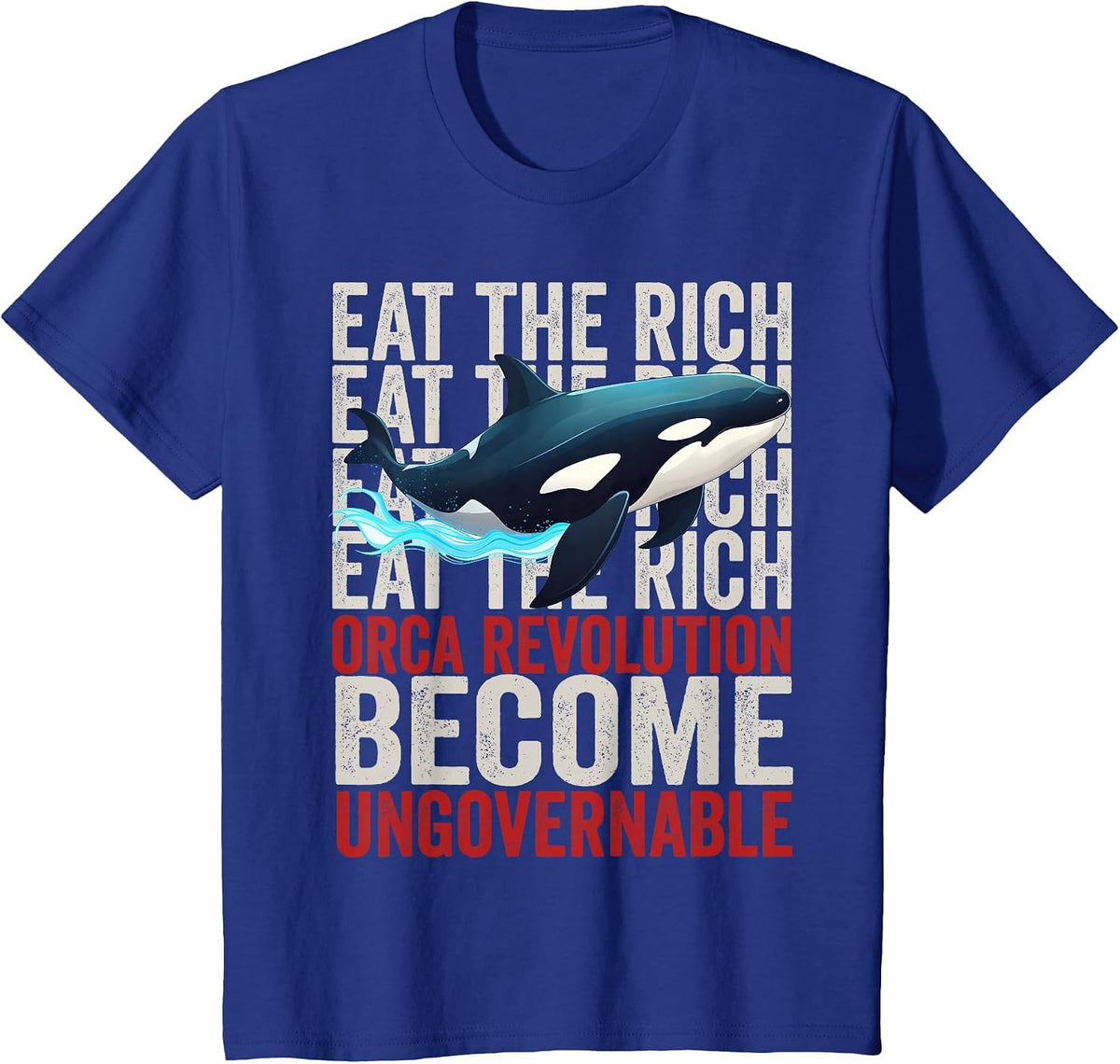 Orca Revolution -Funny Orca Eat the Rich Become Ungovernable T-Shirt - Royal Blue