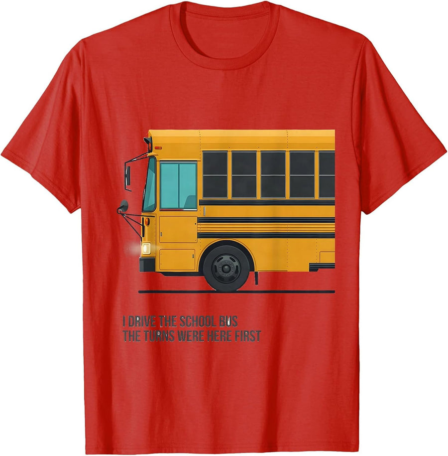 Men's I Drive The School Bus, The Turns Were Here First Funny T-Shirt - Red