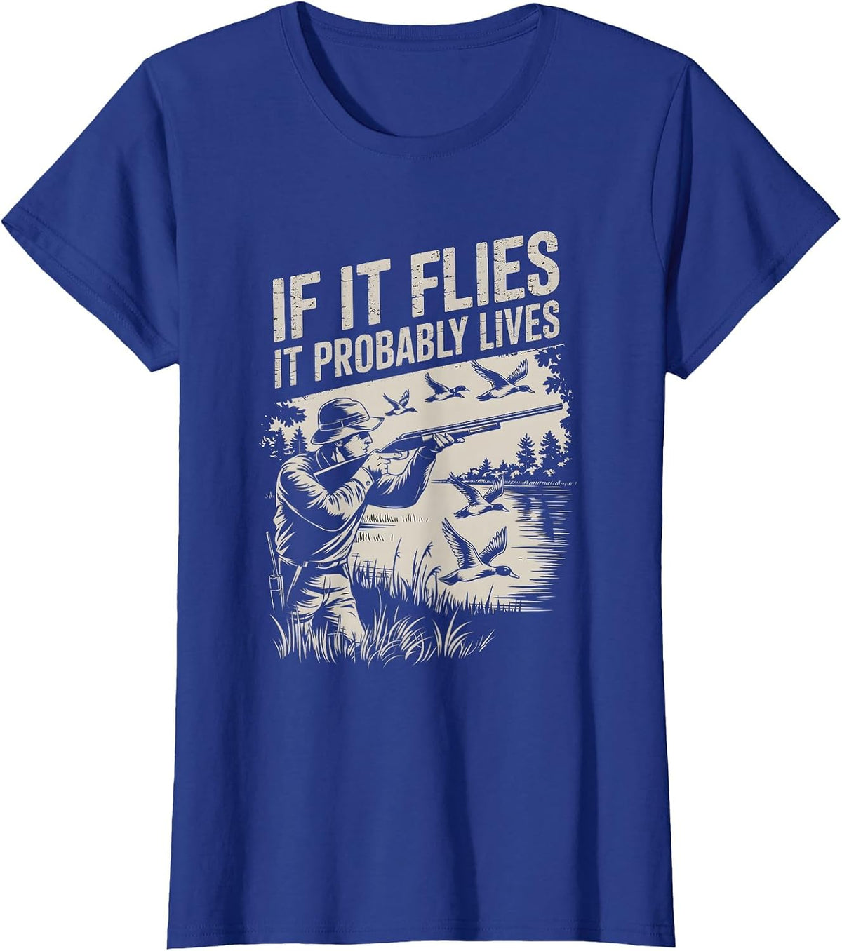 Duck Hunting Retro Vintage If It Flies It Probably Lives T-Shirt - Royal Blue