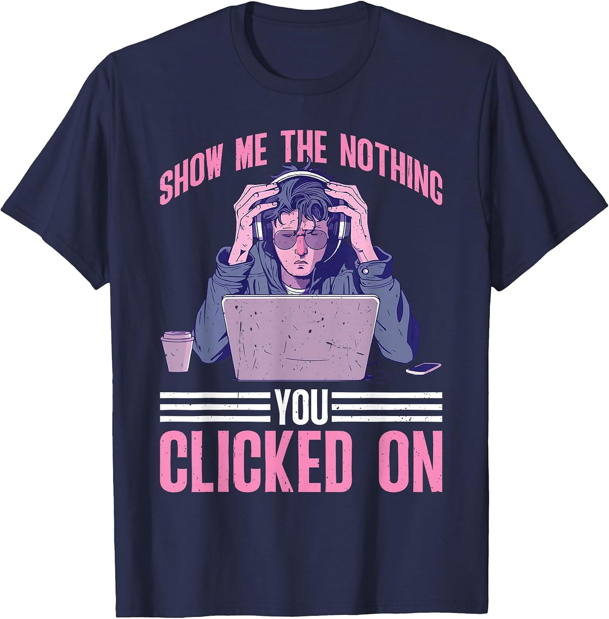 Show Me The Nothing You Clicked On Cybersecurity - T-Shirt - Navy Blue