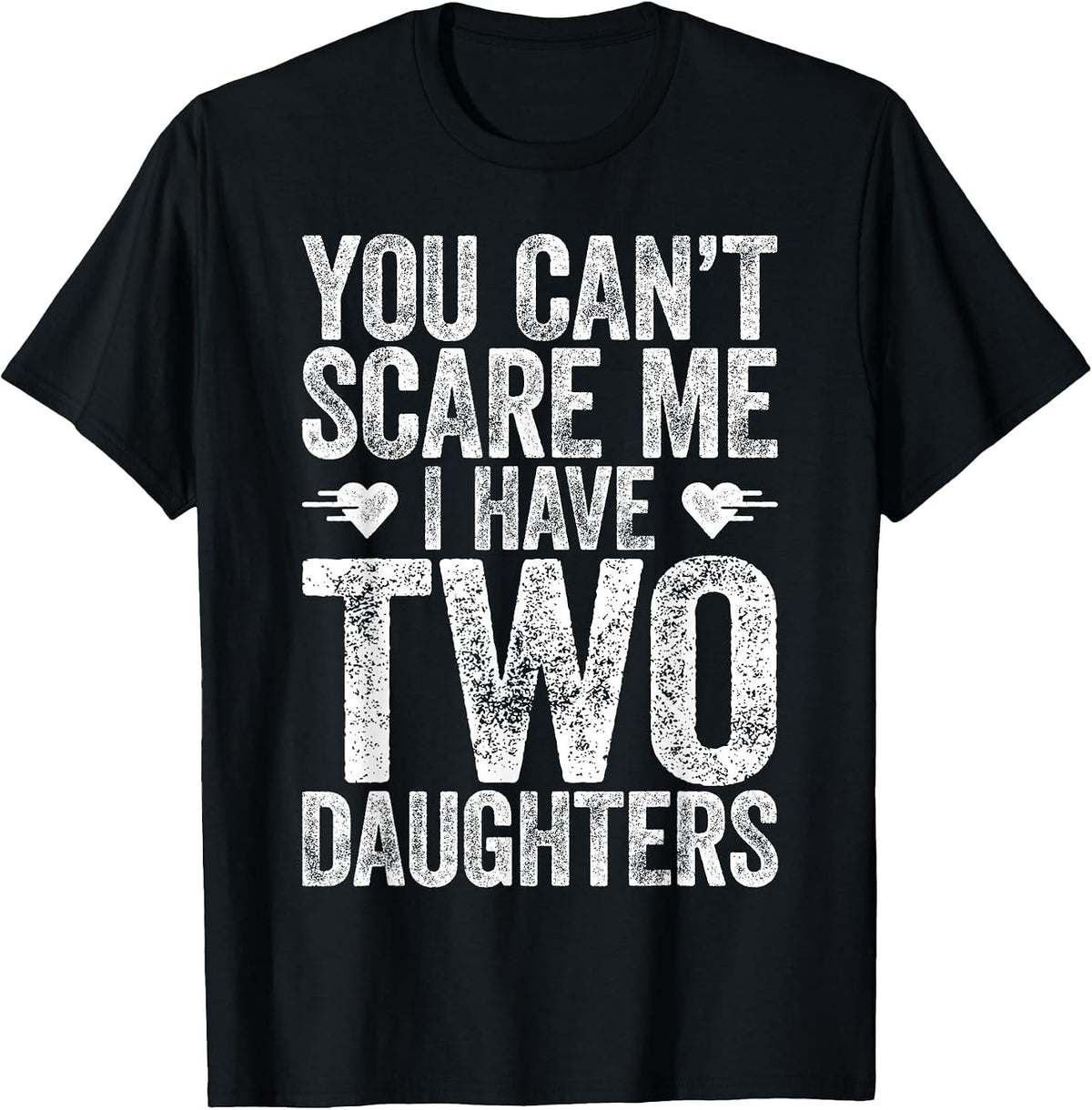 You Can't Scare Me I Have Two Daughters Shirt Fathers Day T-Shirt - Black