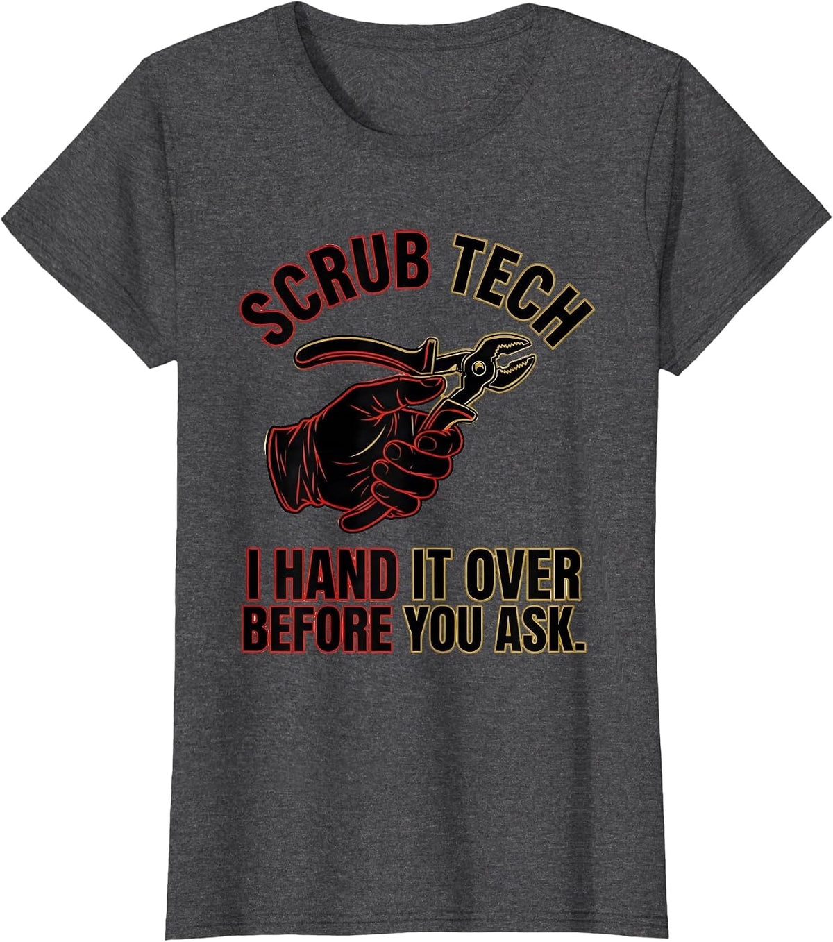 Women's Scrub Tech, I Hand It Over Before You Ask Humor T-Shirt - Dark Heather Grey