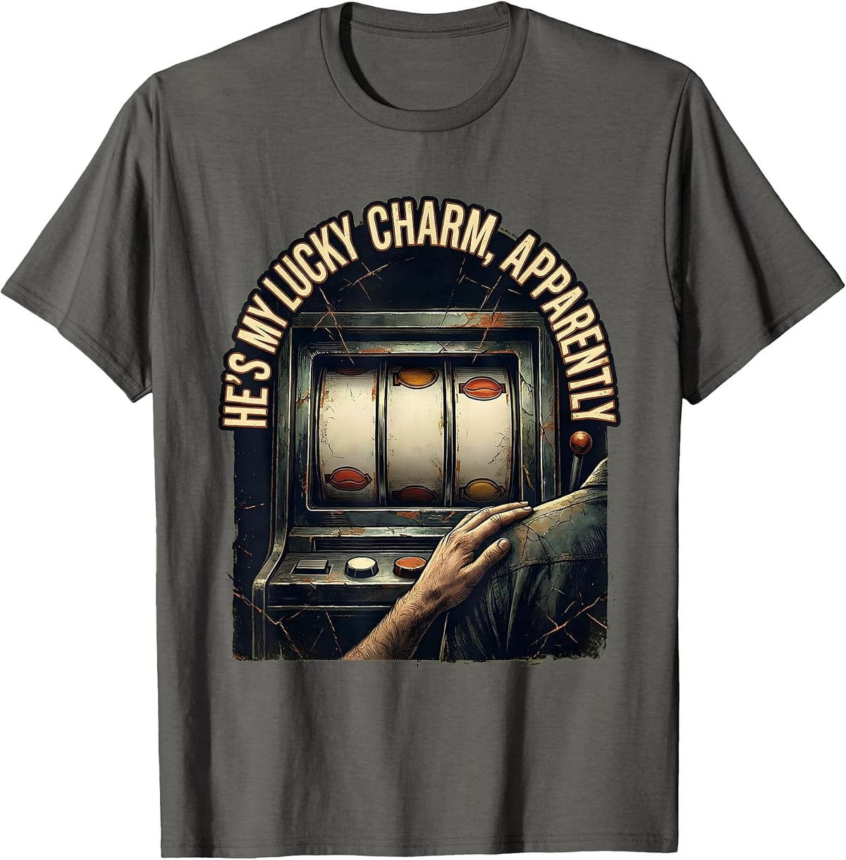 He's My Lucky Charm Apparently Funny Gambling Casino Humor T-Shirt - Asphalt Grey