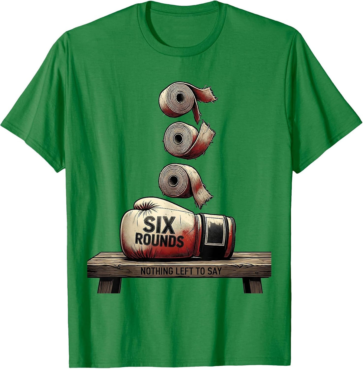 Men's Six Rounds Nothing Left To Say Funny Boxing Gym Humor T-Shirt - Kelly Green