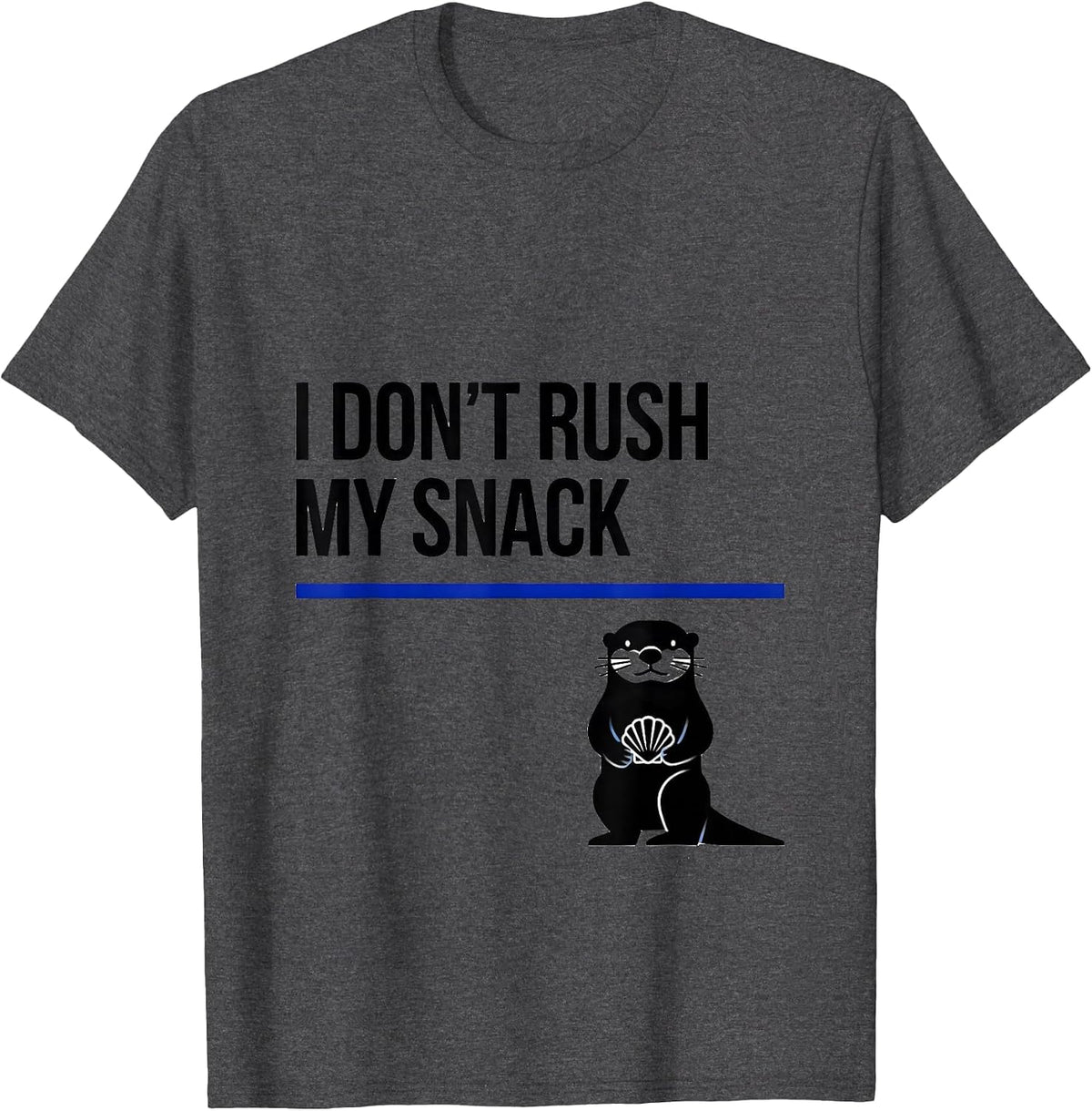Men's I Don't Rush My Snack Funny Otter Lover Humor Gift T-Shirt - Dark Heather Grey