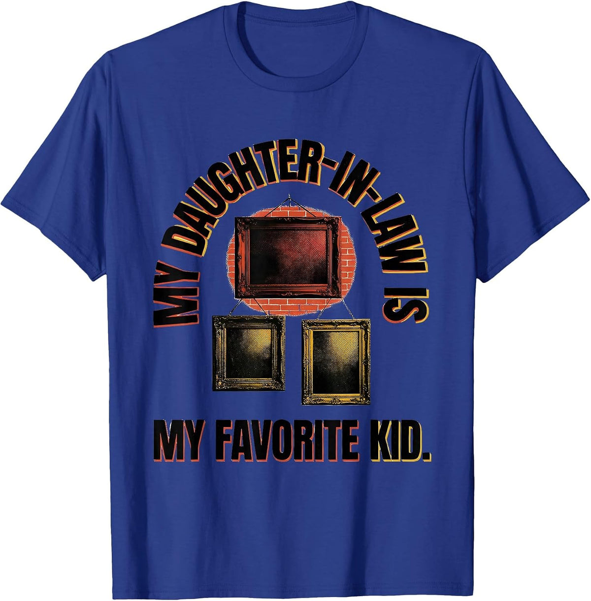 My Daughter-In-Law Is My Favorite Kid Funny Parent Gift T-Shirt - Royal Blue