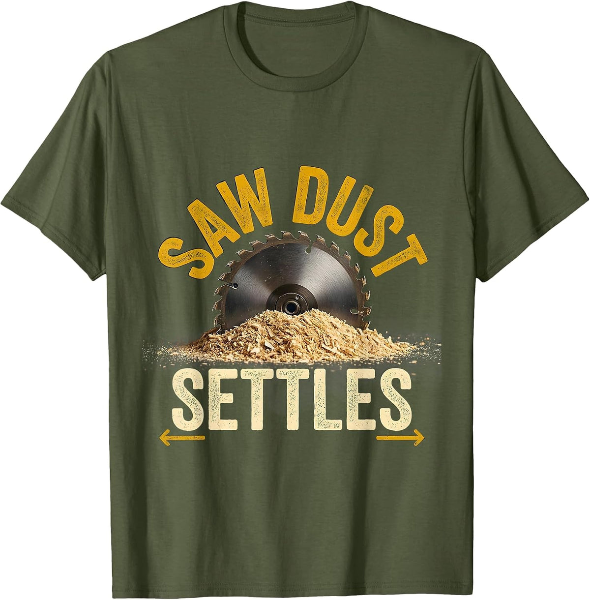 Saw Dust Settles Funny Carpenter Dad Woodworking Humor T-Shirt - Olive Green