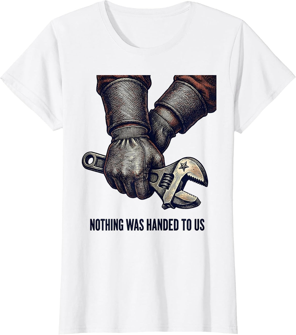Women's Nothing Was Handed To Us Union Strong Labor Day Skilled T-Shirt - White