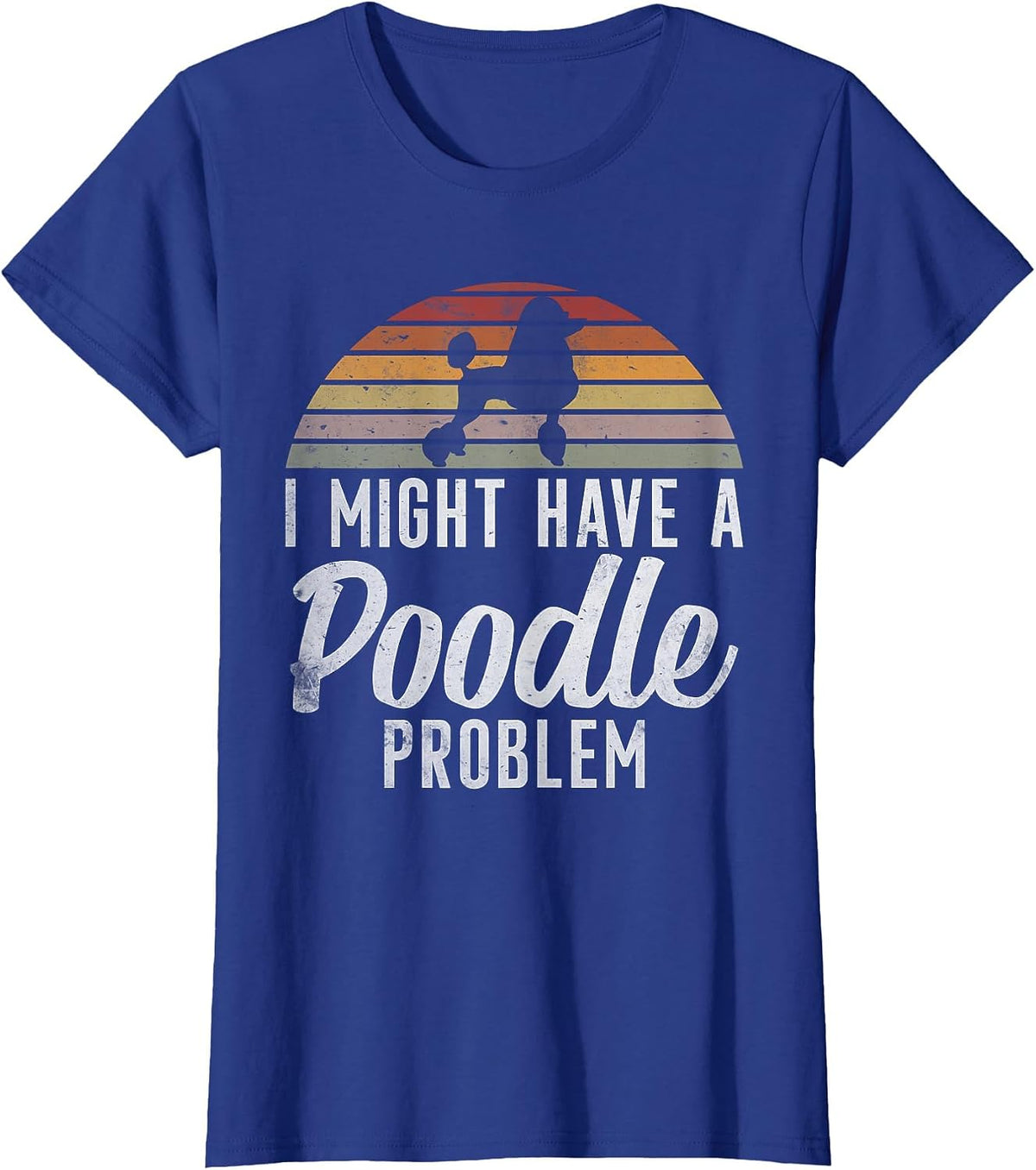 I Could Have a Poodle Problem Funny Poodle Dog T-Shirt - Royal Blue