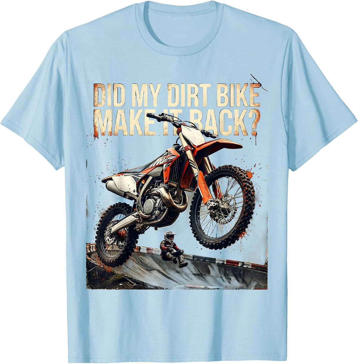 Men's Did My Dirt Bike Make It Back Distressed Motocross Rider T-Shirt - Baby Blue