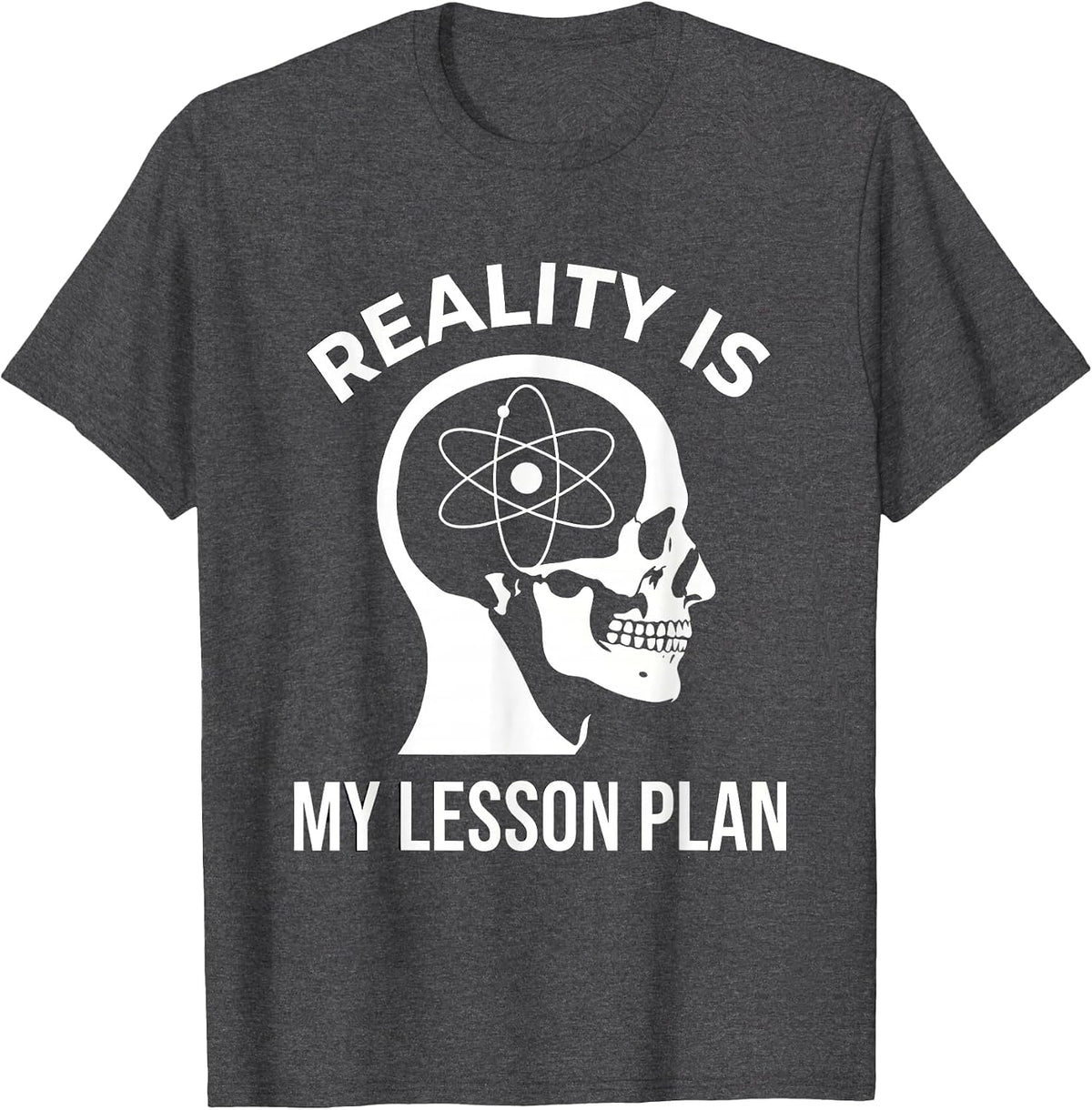 Reality Is My Lesson Plan Science Teacher Design T-Shirt - Dark Heather Grey