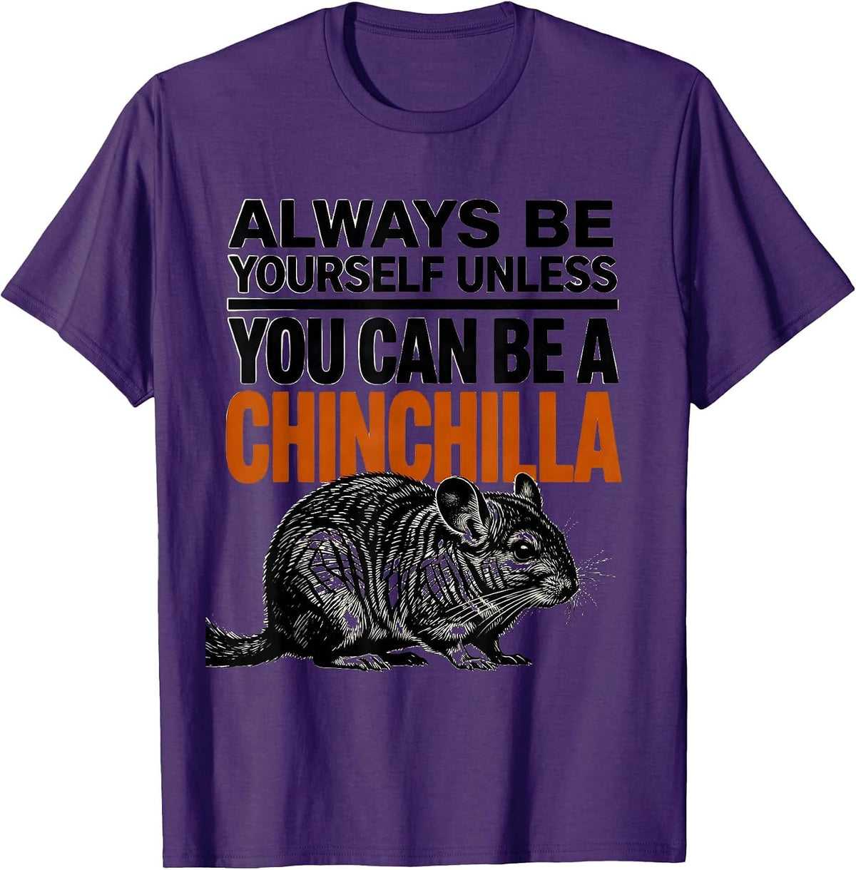 Always Be Yourself Unless You Can Be A Chinchilla Funny T-Shirt - Purple