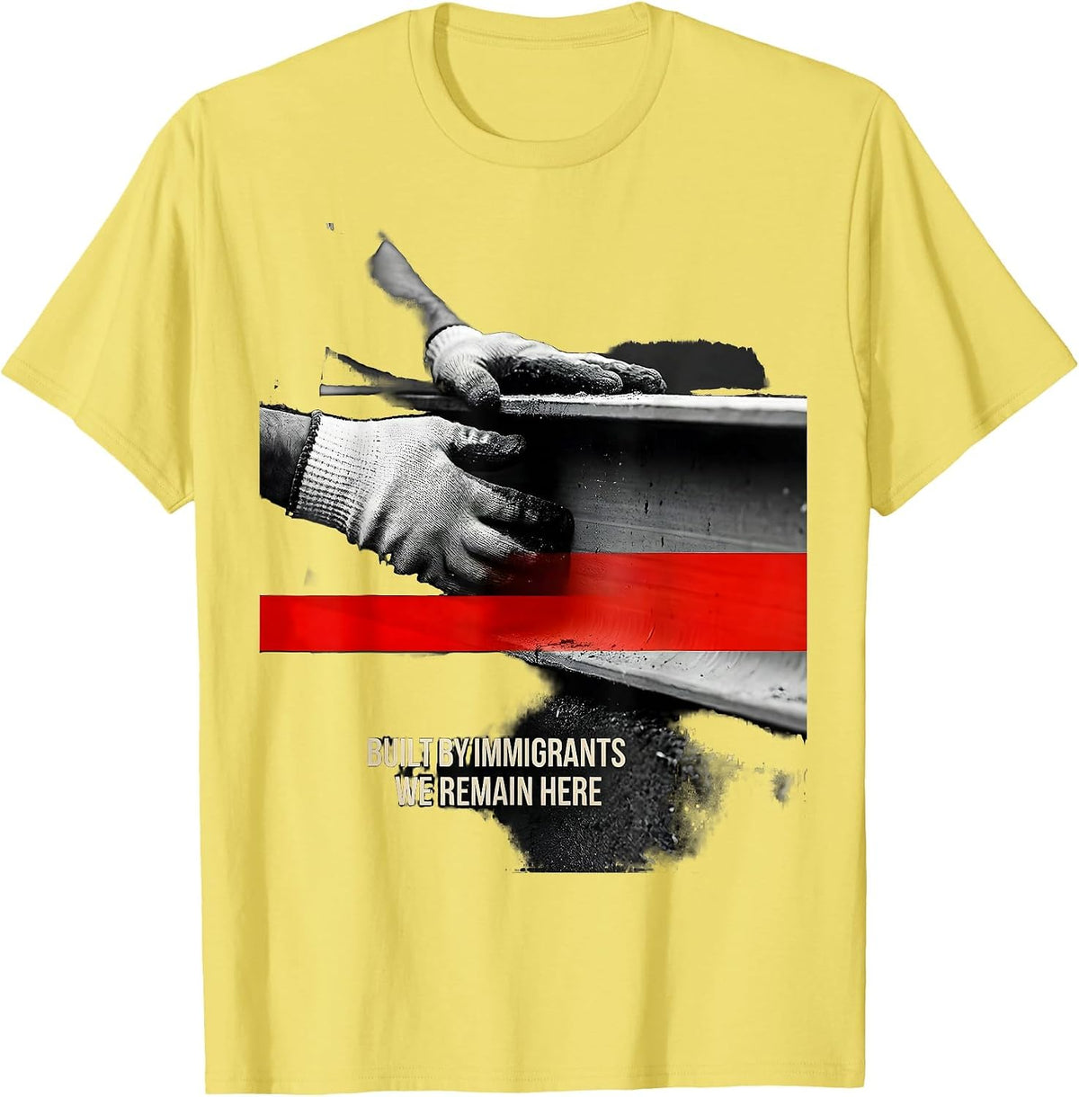 Men's Built By Immigrants We Remain Here Political Activist T-Shirt - Lemon Yellow