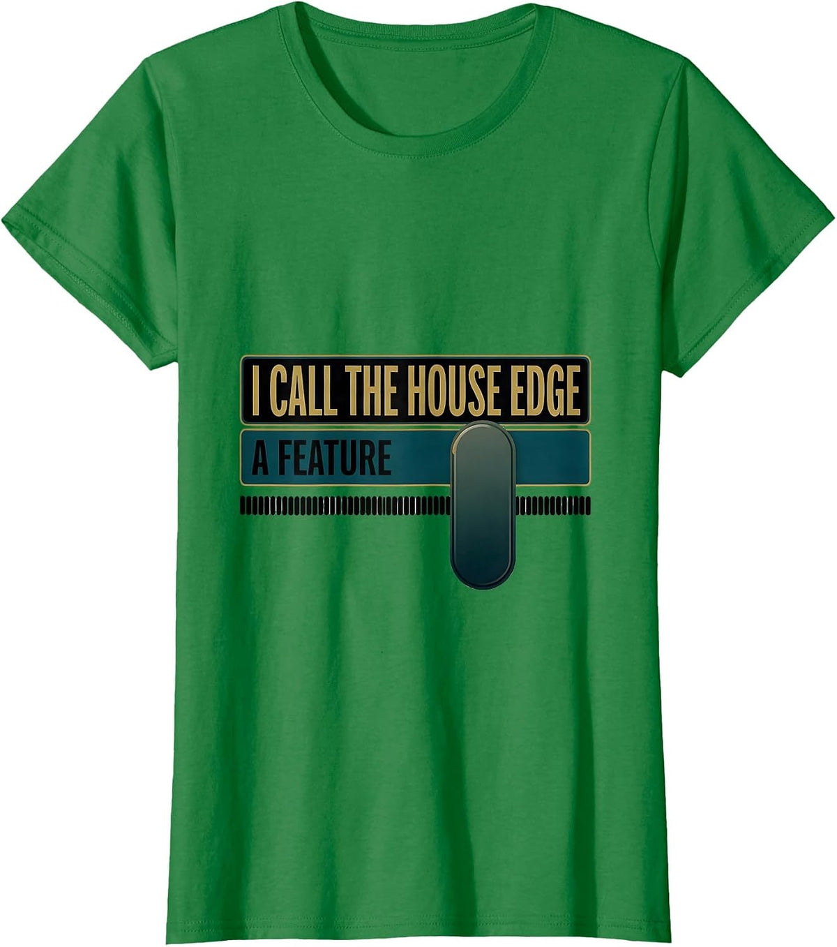 Women's I Call The House Edge A Feature Funny Casino Gambler Poker T-Shirt - Kelly Green