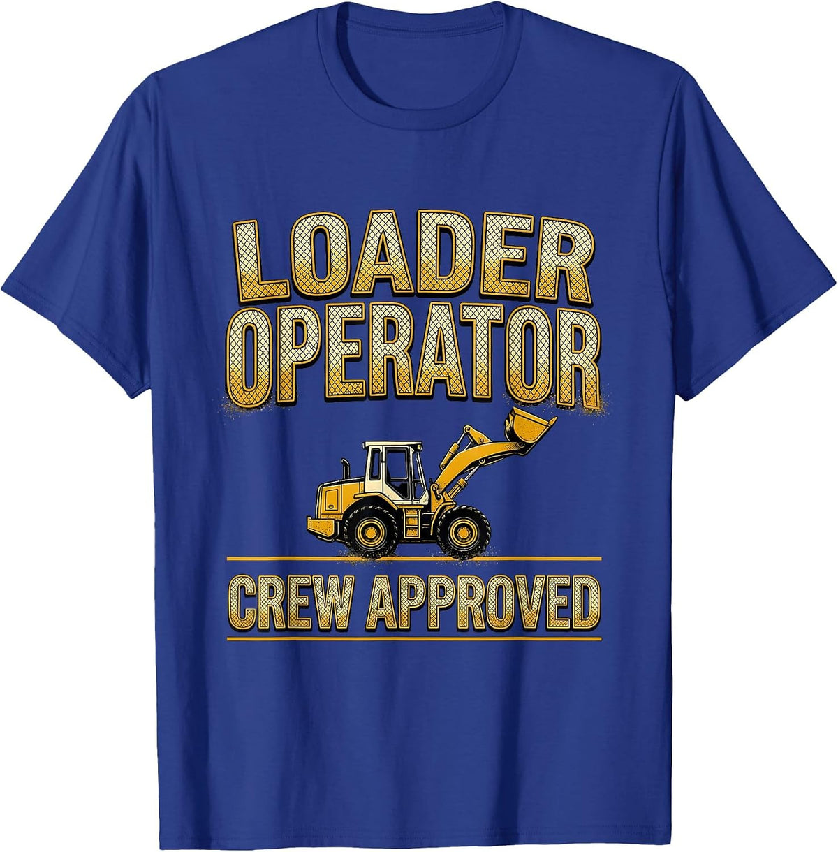 Loader Operator Crew Approved Bold Block Construction Humor T-Shirt - Royal Blue