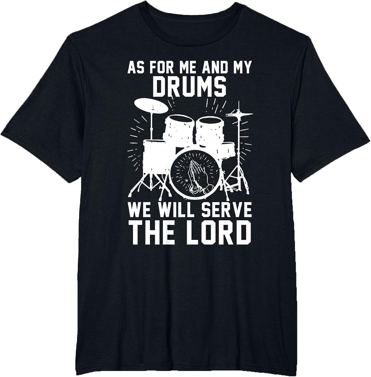 As for Me and My Drums We Will Serve The Lord T-Shirt - Black