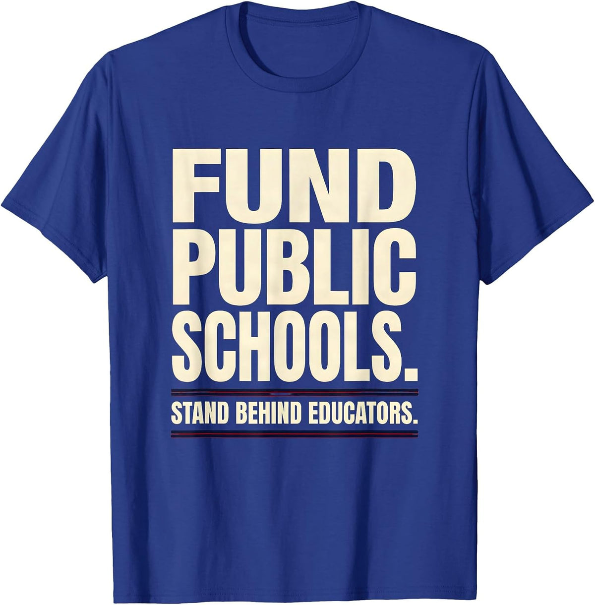 Fund Public Schools Stand Behind Educators Teacher T-Shirt - Royal Blue
