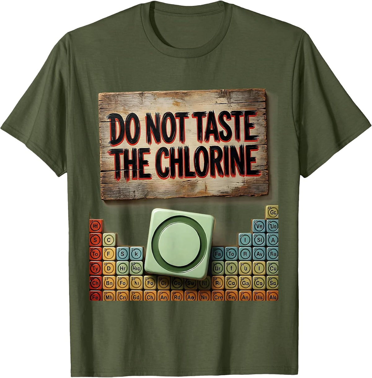 Do Not Taste The Chlorine Funny Periodic Table Chemistry T-Shirt - Olive Green