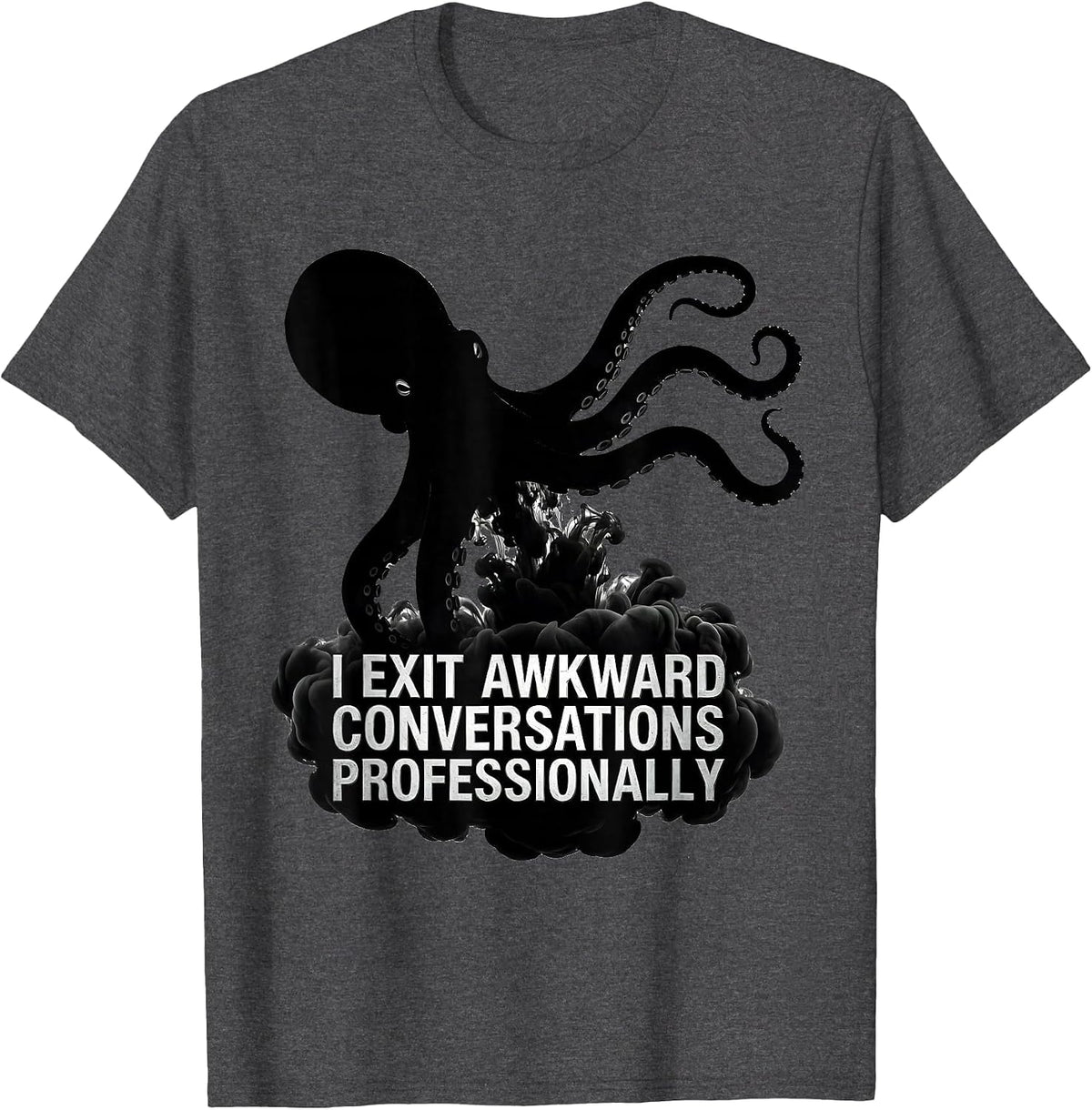 Men's I Exit Awkward Conversations Professionally Funny Octopus T-Shirt - Dark Heather Grey