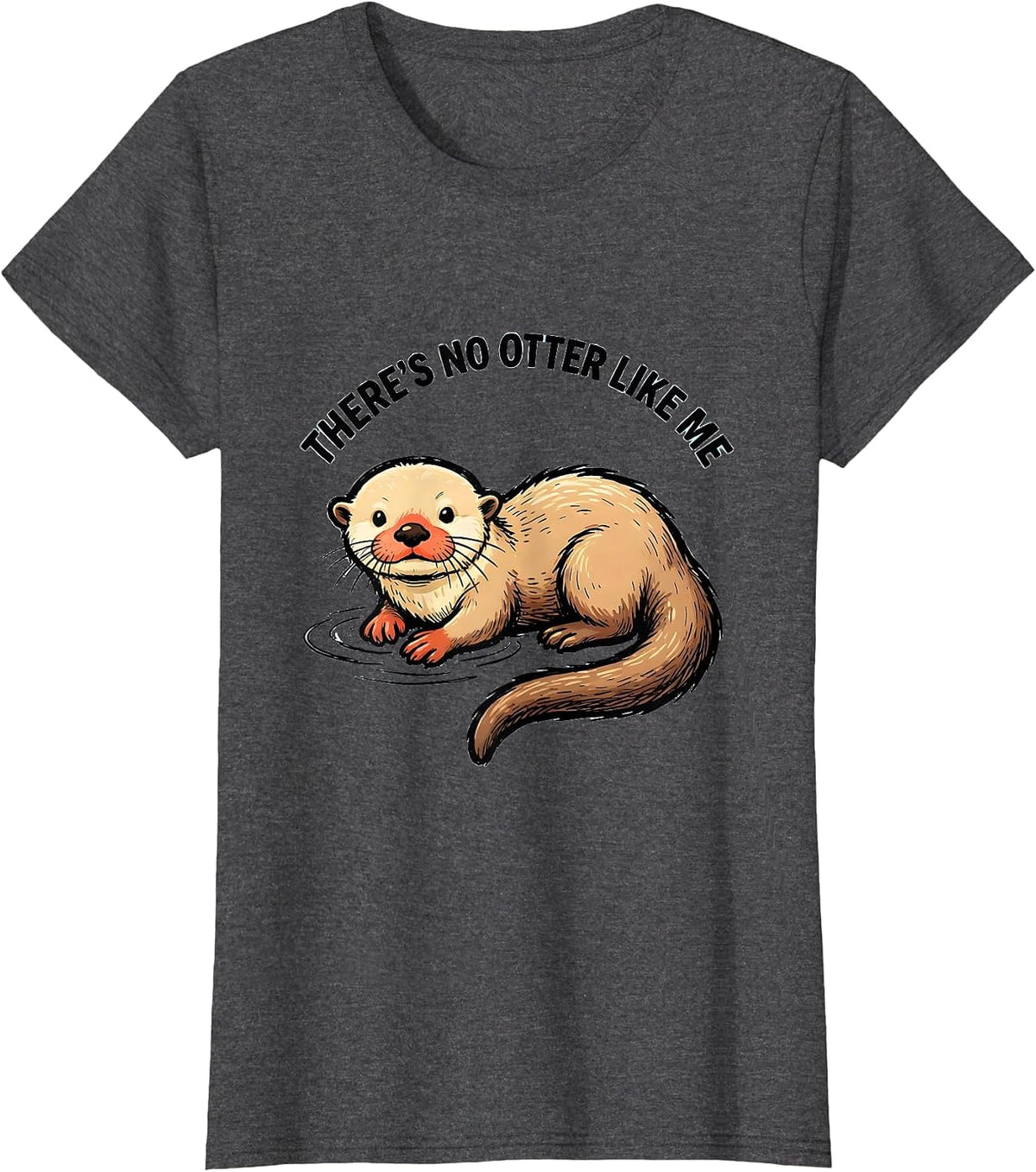 Women's There's No Otter Like Me Funny Otter Lover Gift T-Shirt - Dark Heather Grey