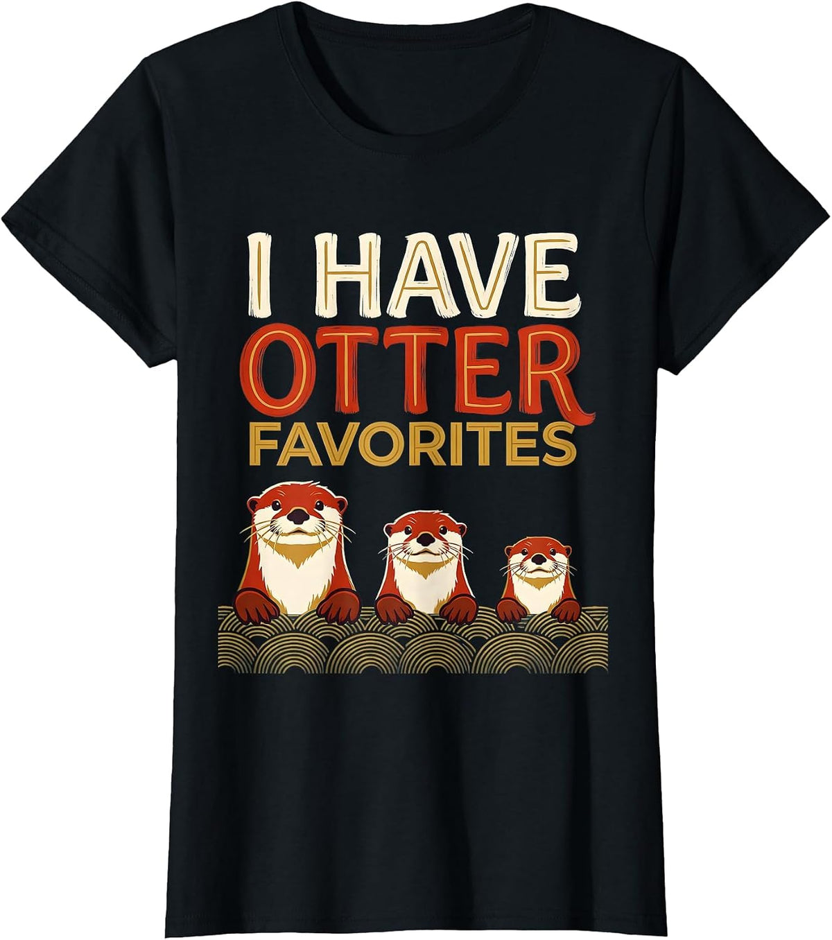 Women's I Have Otter Favorites Funny Otter Lover Sea Animal Humor T-Shirt - Black