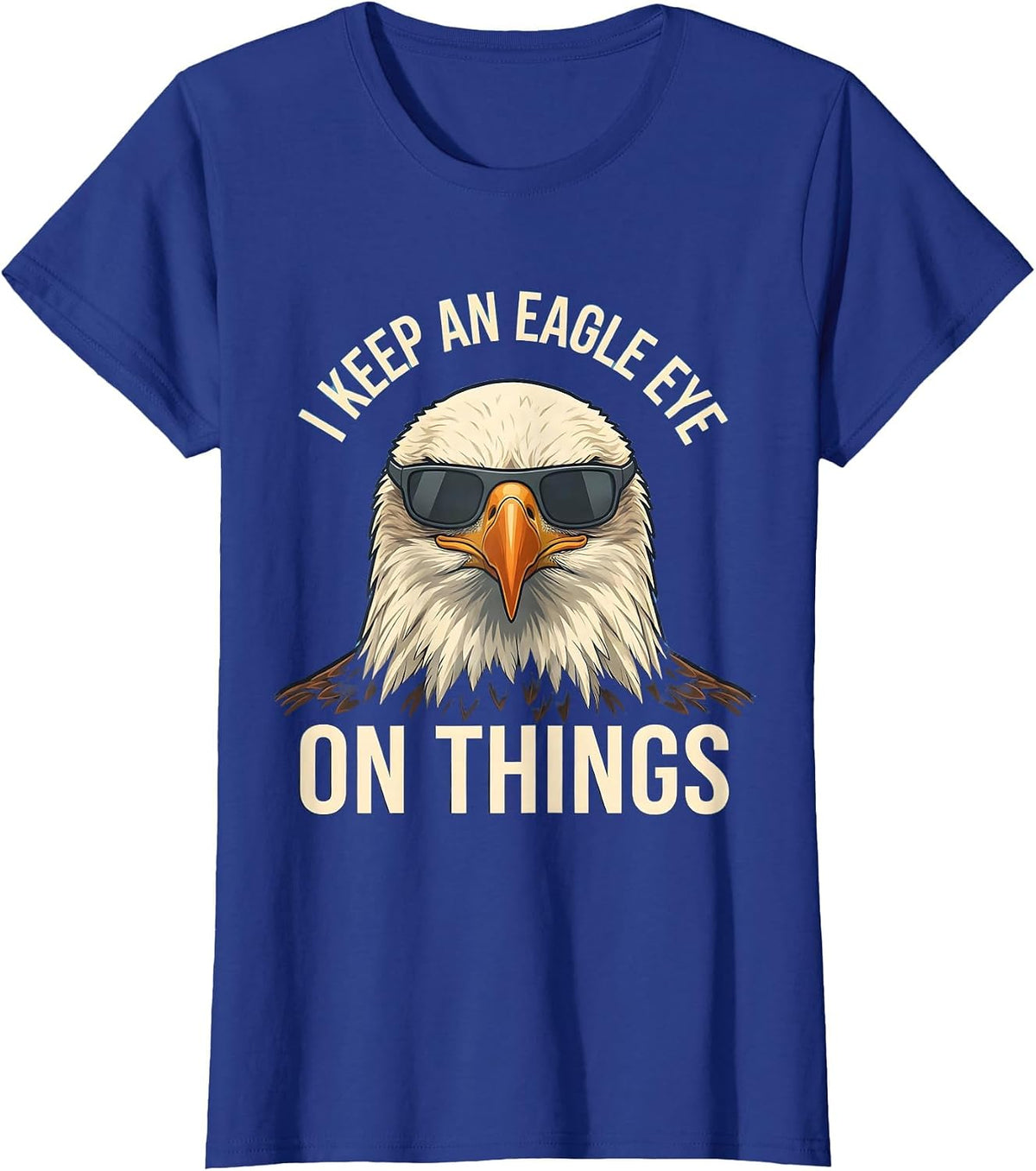 Women's I Keep An Eagle Eye On Things Funny Bald Eagle Sunglasses T-Shirt - Royal Blue