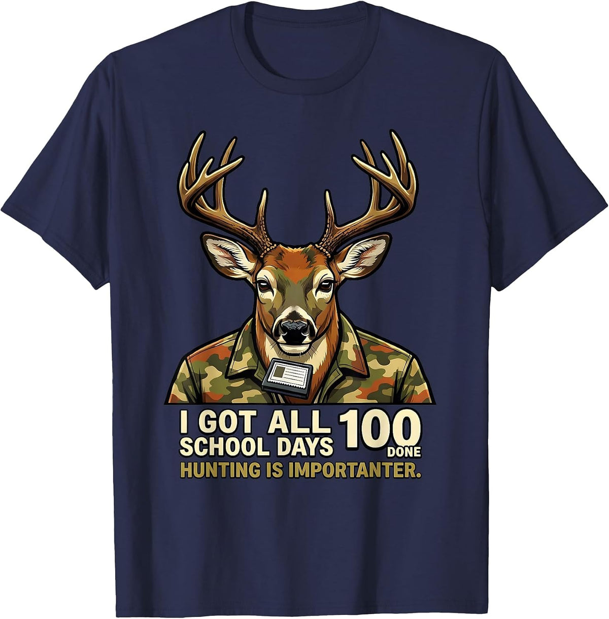 Men's I Got All 100 School Days Done, Hunting Is Importanter T-Shirt - Navy Blue