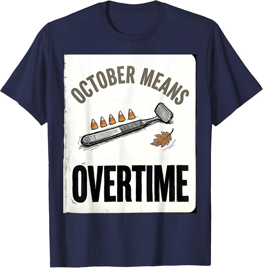 October Means Overtime Funny Dental Hygienist Halloween Fall T-Shirt - Navy Blue