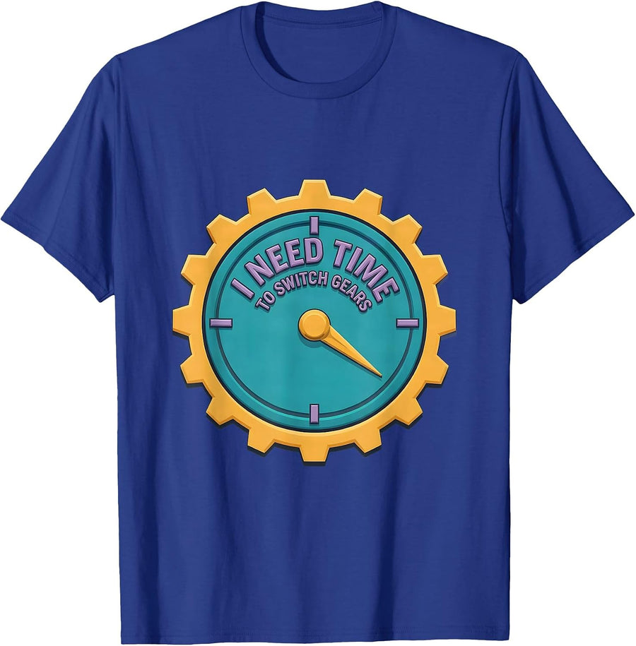 I Need Time To Switch Gears Funny Neurodiversity Meme T-Shirt - Royal Blue