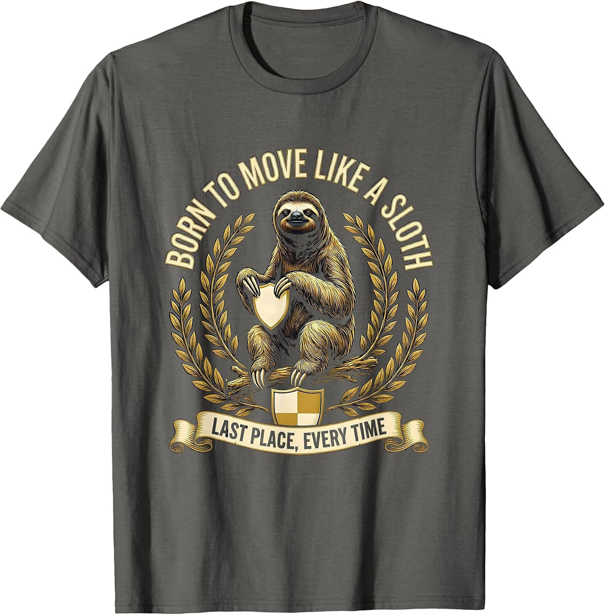 Born To Move Like A Sloth Last Place, Every Time Funny T-Shirt - Asphalt Grey