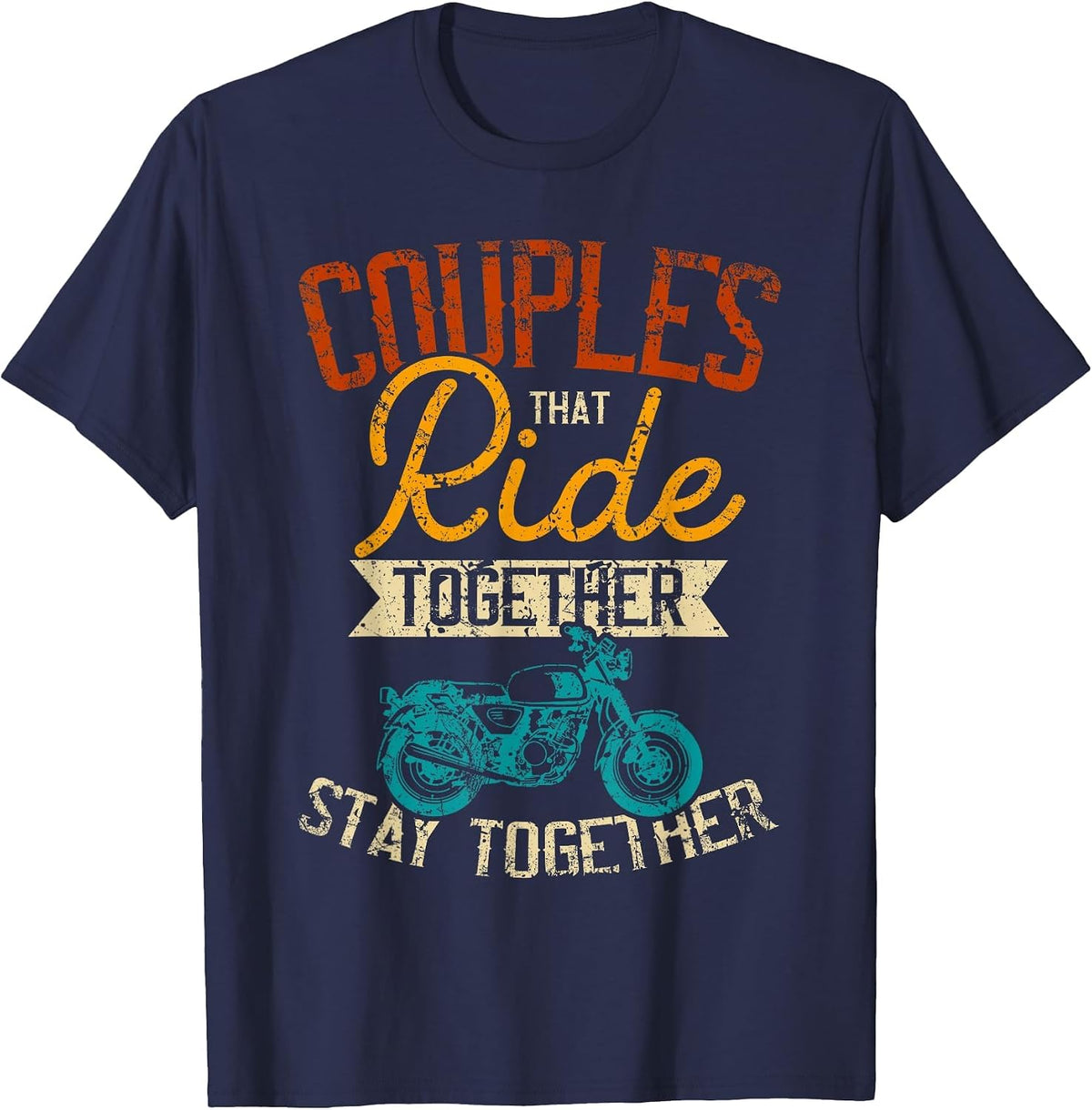 Couples that Ride Together Stay Together - Biker Couple T-Shirt - Navy Blue