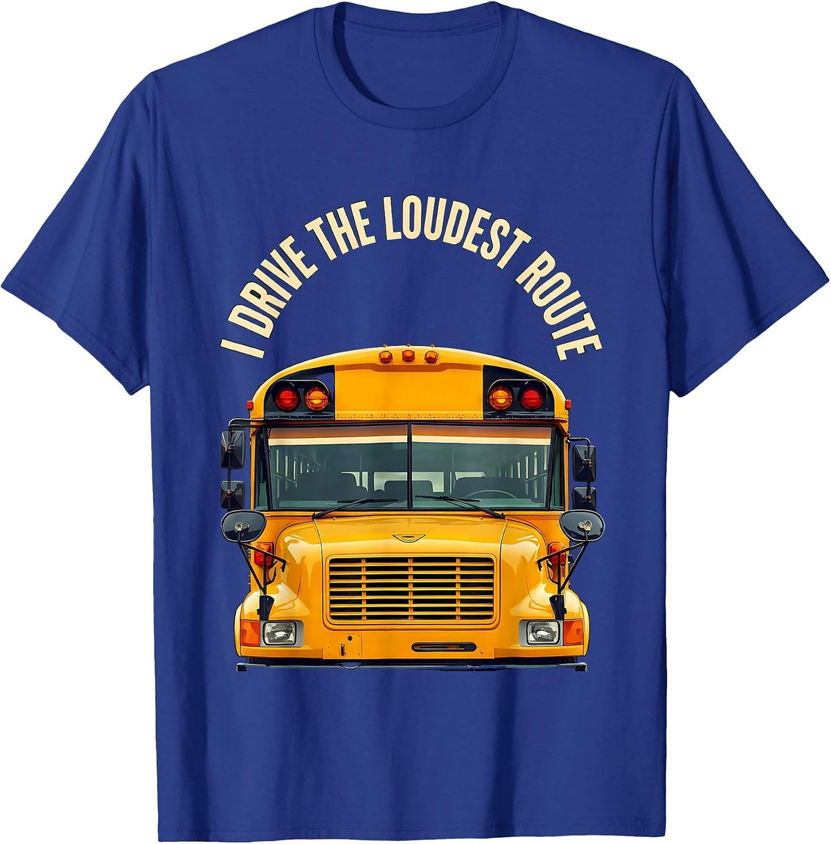 Men's I Drive The Loudest Route Funny School Bus Driver T-Shirt - Royal Blue