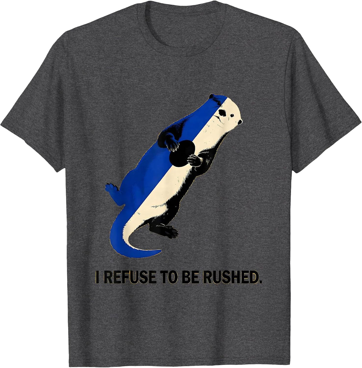 Men's I Refuse To Be Rushed Funny Otter Lover Gift For Otter T-Shirt - Dark Heather Grey