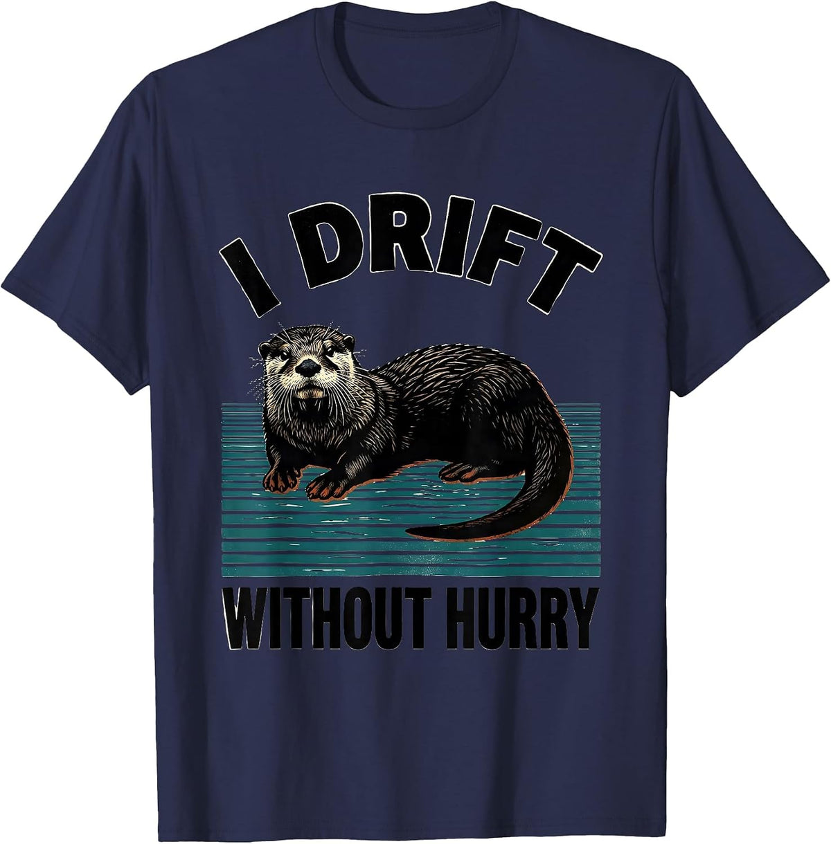 I Drift Without Hurry Funny Otter Lover Nature Humor T-Shirt - Navy Blue