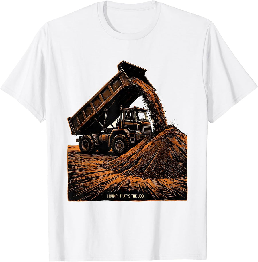 Men's I Dump That's The Job Funny Dump Truck Operator Linocut T-Shirt - White