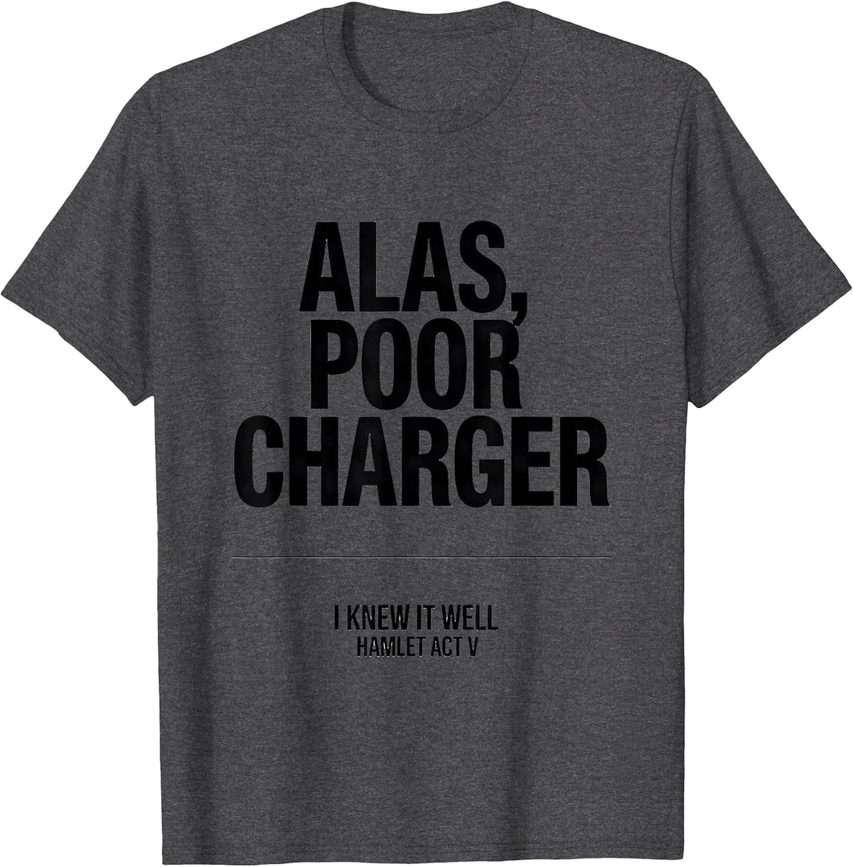 Men's Alas, Poor Charger, I Knew It Well, Hamlet Act V Funny T-Shirt - Dark Heather Grey