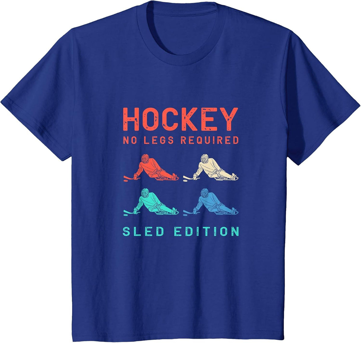 Hockey No Legs Required Sled Edition Colorful Sled Hockey T-Shirt - Royal Blue