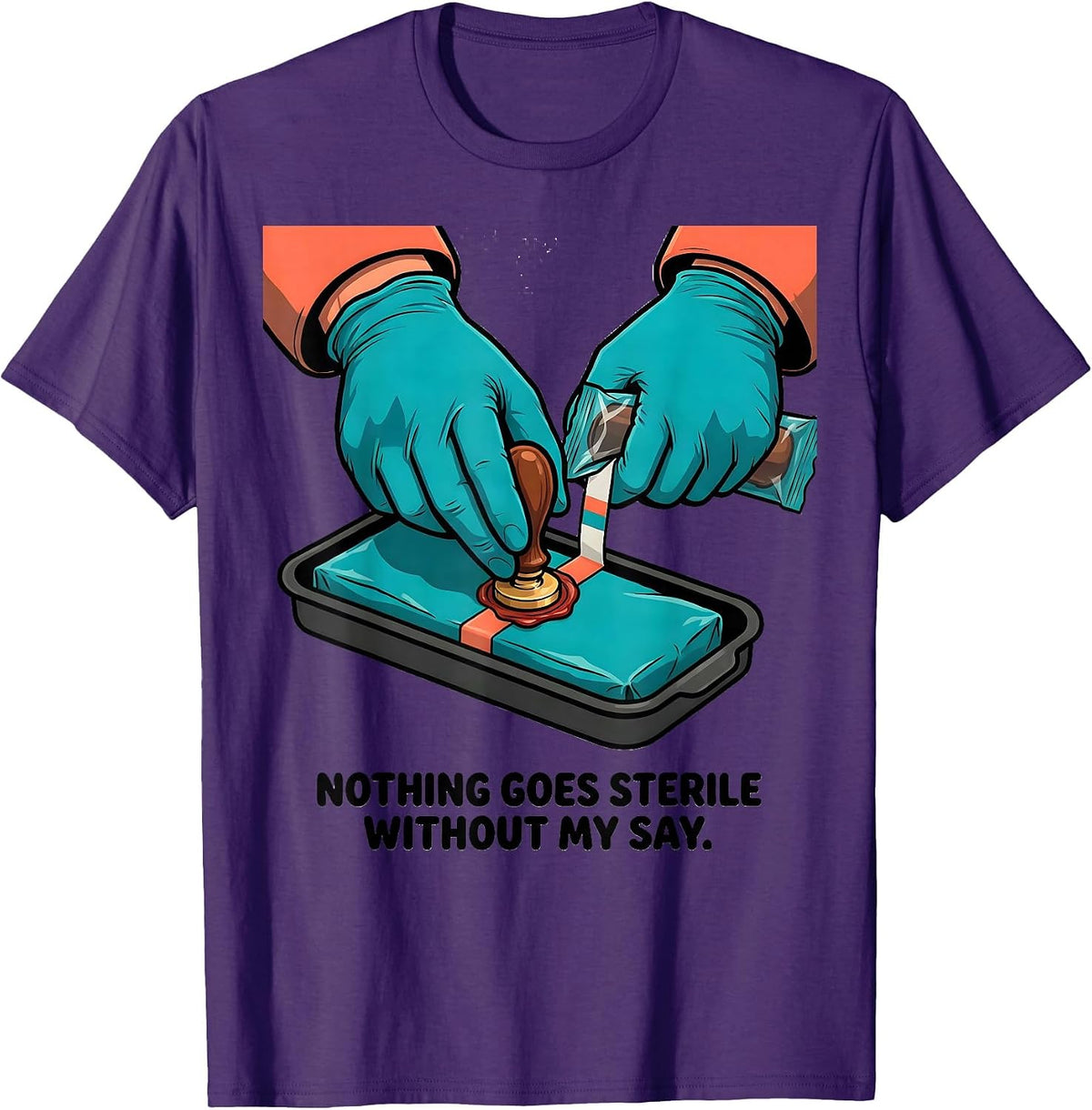 Nothing Goes Sterile Without My Say Funny Sterile Processing T-Shirt - Purple