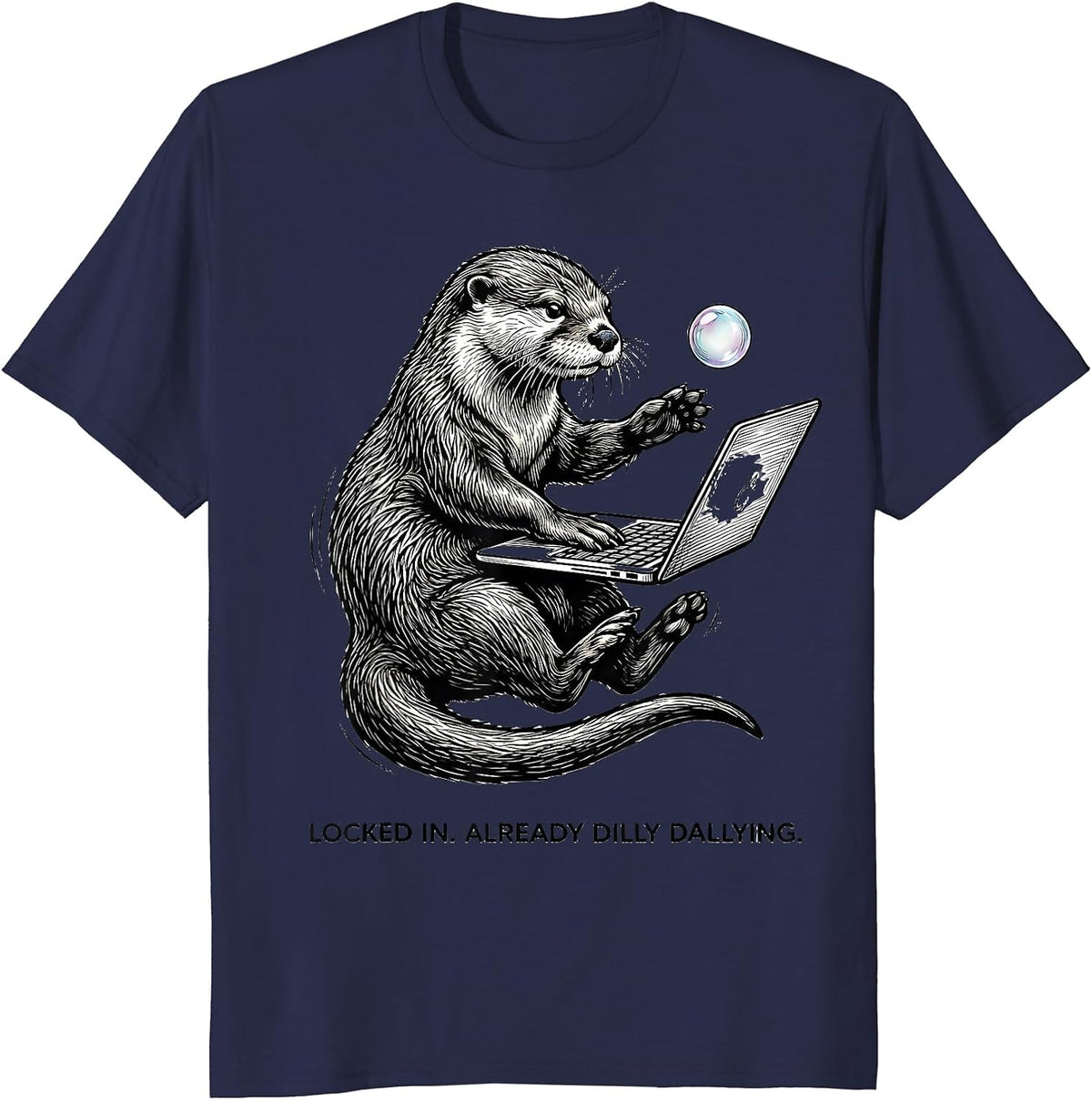 Men's Locked In Already Dilly Dallying Funny Meme Otter Humor T-Shirt - Navy Blue