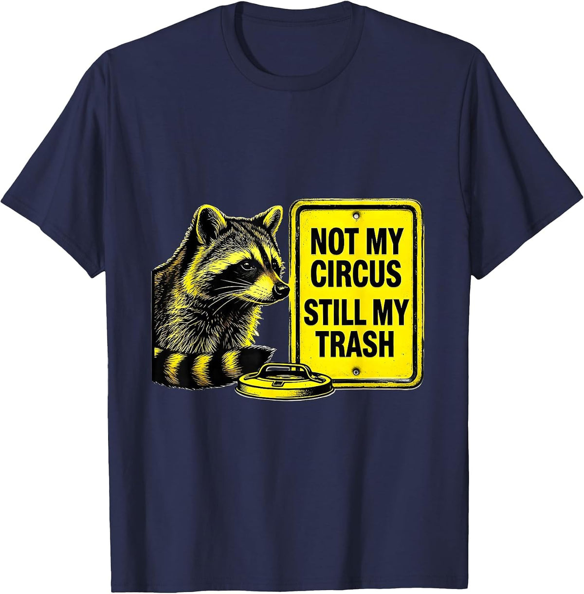 Not My Circus Still My Trash Funny Raccoon Gift T-Shirt - Navy Blue